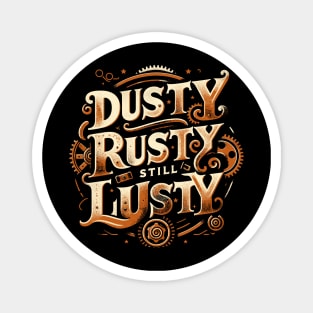 Dusty Rusty Still Lusty Vintage Phrase Design Magnet